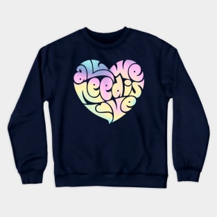 All we need is love Crewneck Sweatshirt